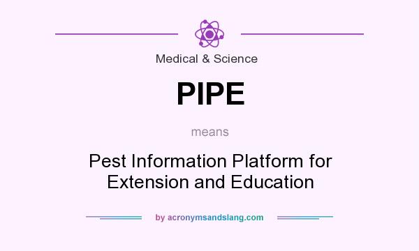 What does PIPE mean? It stands for Pest Information Platform for Extension and Education