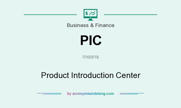 What does PIC mean? It stands for Product Introduction Center