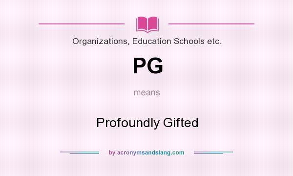 What does PG mean? It stands for Profoundly Gifted