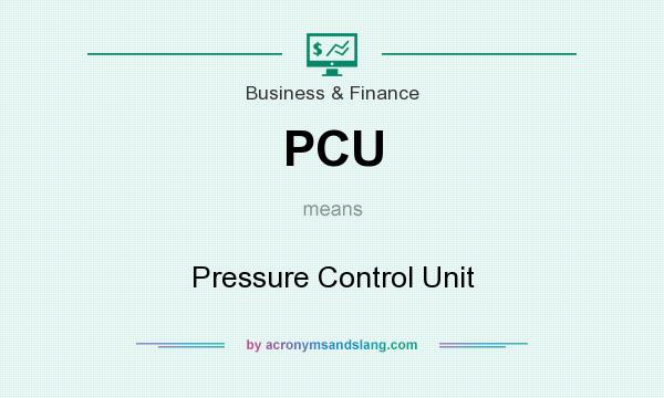 What does PCU mean? It stands for Pressure Control Unit
