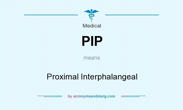 What does PIP mean? It stands for Proximal Interphalangeal