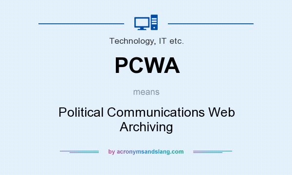 What does PCWA mean? It stands for Political Communications Web Archiving