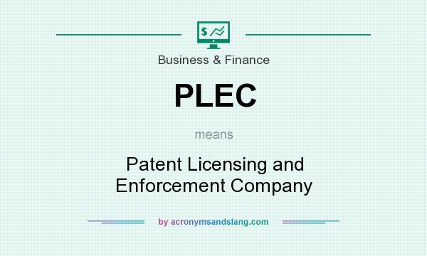 What does PLEC mean? It stands for Patent Licensing and Enforcement Company