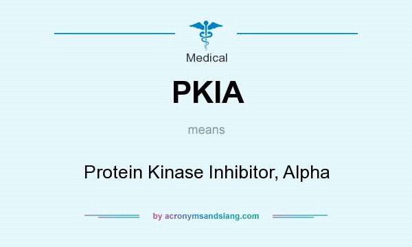 What does PKIA mean? It stands for Protein Kinase Inhibitor, Alpha