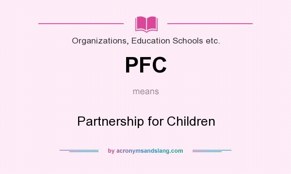 What does PFC mean? It stands for Partnership for Children