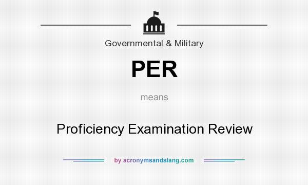What does PER mean? It stands for Proficiency Examination Review