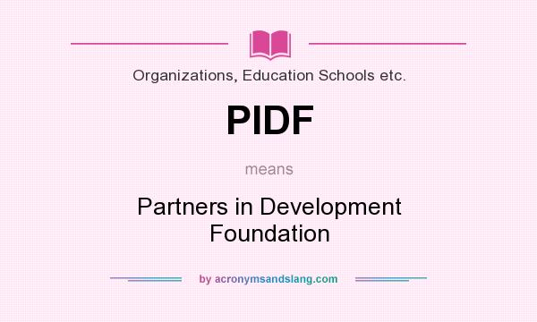 What does PIDF mean? It stands for Partners in Development Foundation
