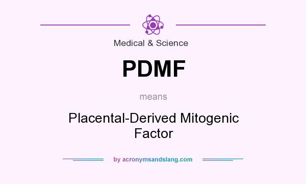 What does PDMF mean? It stands for Placental-Derived Mitogenic Factor