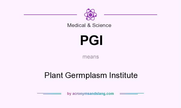 What does PGI mean? It stands for Plant Germplasm Institute