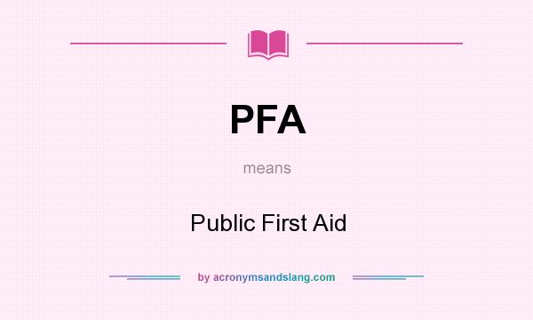 What does PFA mean? It stands for Public First Aid