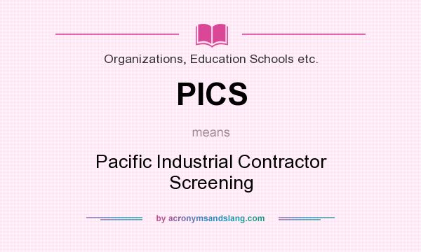 What does PICS mean? It stands for Pacific Industrial Contractor Screening