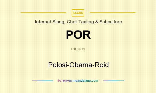 What does POR mean? It stands for Pelosi-Obama-Reid