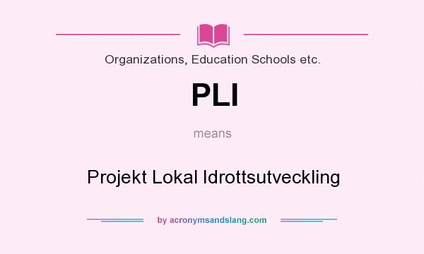 What does PLI mean? It stands for Projekt Lokal Idrottsutveckling