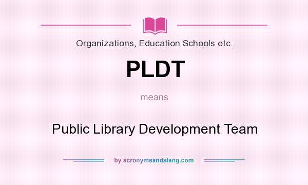 What does PLDT mean? It stands for Public Library Development Team