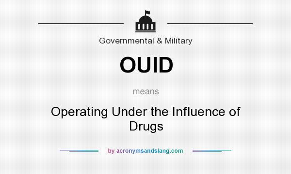 What does OUID mean? It stands for Operating Under the Influence of Drugs