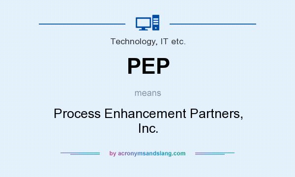 What does PEP mean? It stands for Process Enhancement Partners, Inc.