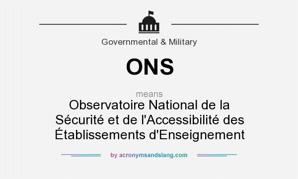 What does ONS mean? It stands for Observatoire National de la Sécurité et de l`Accessibilité des Établissements d`Enseignement