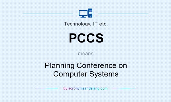 What does PCCS mean? It stands for Planning Conference on Computer Systems
