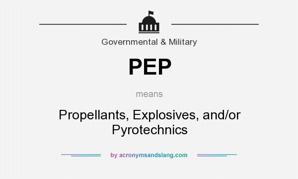 What does PEP mean? It stands for Propellants, Explosives, and/or Pyrotechnics