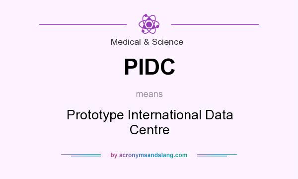 What does PIDC mean? It stands for Prototype International Data Centre