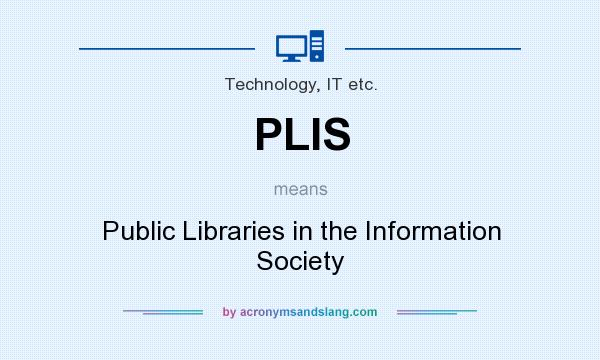 What does PLIS mean? It stands for Public Libraries in the Information Society