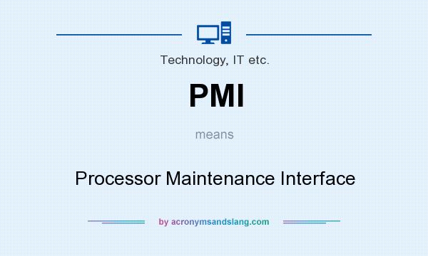 What does PMI mean? It stands for Processor Maintenance Interface