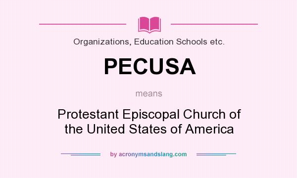 What does PECUSA mean? It stands for Protestant Episcopal Church of the United States of America