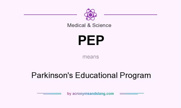 What does PEP mean? It stands for Parkinson`s Educational Program