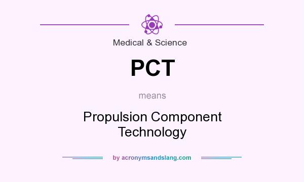 What does PCT mean? It stands for Propulsion Component Technology