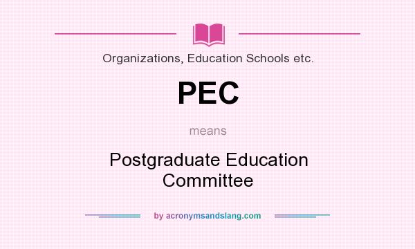 What does PEC mean? It stands for Postgraduate Education Committee