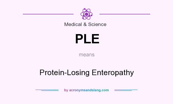 What does PLE mean? It stands for Protein-Losing Enteropathy