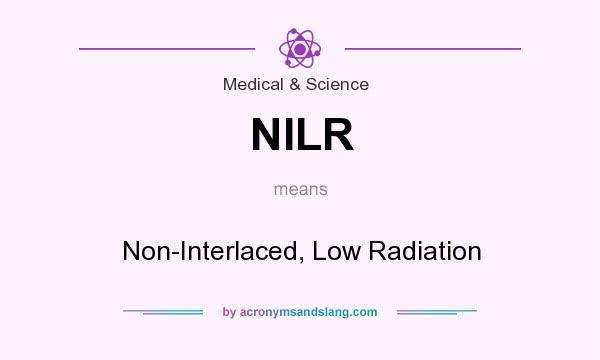 What does NILR mean? It stands for Non-Interlaced, Low Radiation