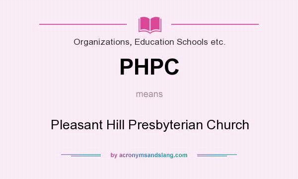 What does PHPC mean? It stands for Pleasant Hill Presbyterian Church