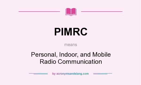 What does PIMRC mean? It stands for Personal, Indoor, and Mobile Radio Communication