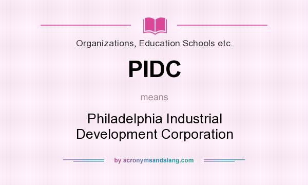 What does PIDC mean? It stands for Philadelphia Industrial Development Corporation