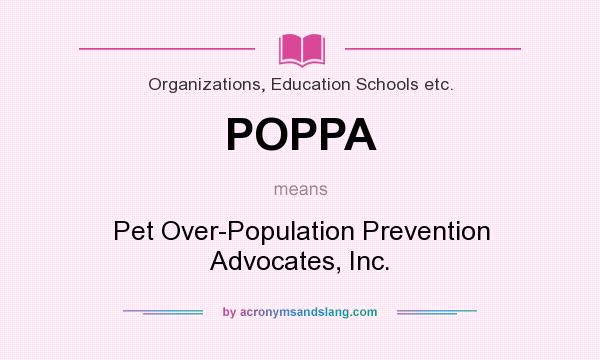 What does POPPA mean? It stands for Pet Over-Population Prevention Advocates, Inc.