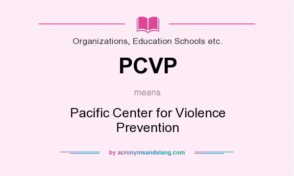 What does PCVP mean? It stands for Pacific Center for Violence Prevention