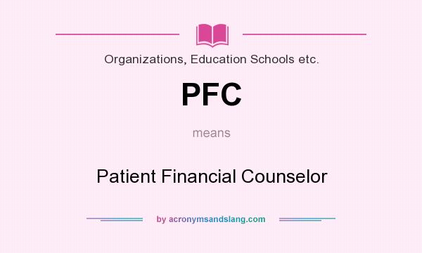 What does PFC mean? It stands for Patient Financial Counselor