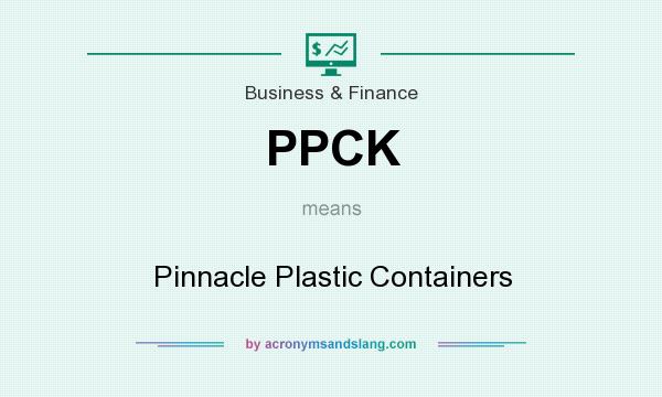 What does PPCK mean? It stands for Pinnacle Plastic Containers
