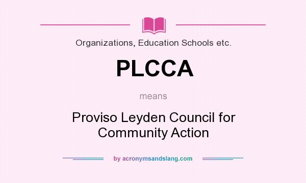 What does PLCCA mean? It stands for Proviso Leyden Council for Community Action