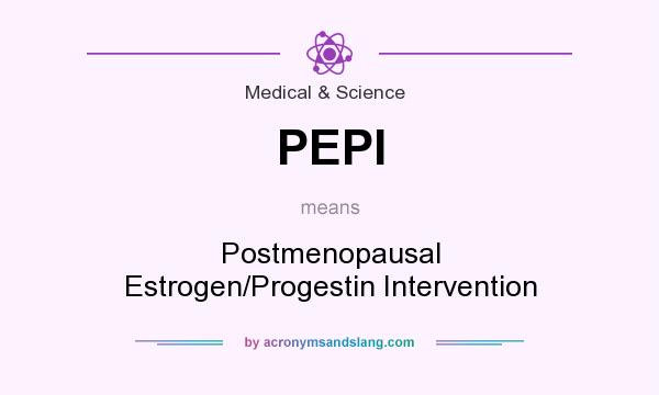 What does PEPI mean? It stands for Postmenopausal Estrogen/Progestin Intervention