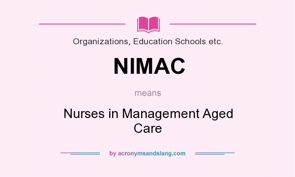 What does NIMAC mean? It stands for Nurses in Management Aged Care