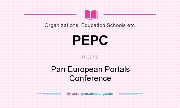 What does PEPC mean? It stands for Pan European Portals Conference