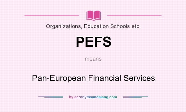 What does PEFS mean? It stands for Pan-European Financial Services