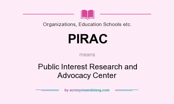 What does PIRAC mean? It stands for Public Interest Research and Advocacy Center