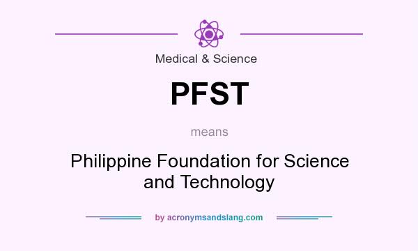 What does PFST mean? It stands for Philippine Foundation for Science and Technology