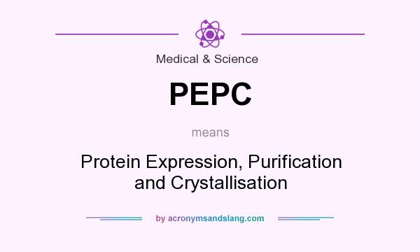 What does PEPC mean? It stands for Protein Expression, Purification and Crystallisation