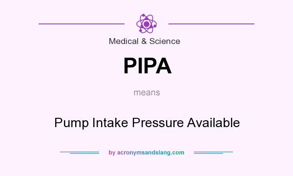 What does PIPA mean? It stands for Pump Intake Pressure Available