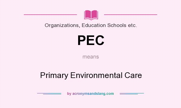 What does PEC mean? It stands for Primary Environmental Care