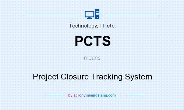 What does PCTS mean? It stands for Project Closure Tracking System